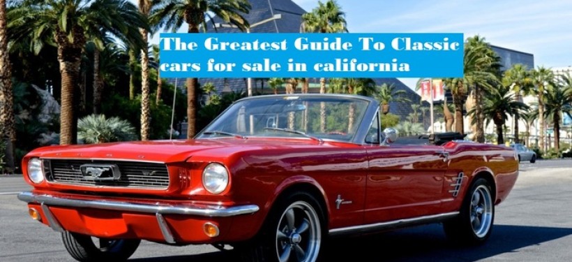 The Greatest Guide To Classic cars for sale in california