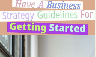 Small business ideas - Have A Business Strategy? Guidelines For Getting Started