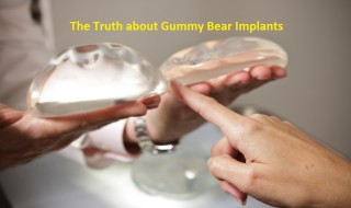 The Truth about Gummy Bear Implants