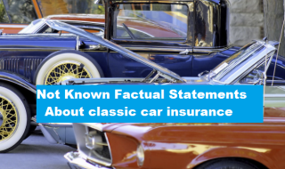 Not Known Factual Statements About classic car insurance