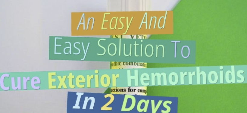 An Easy And Easy Solution To Cure Exterior Hemorrhoids In 2 Days