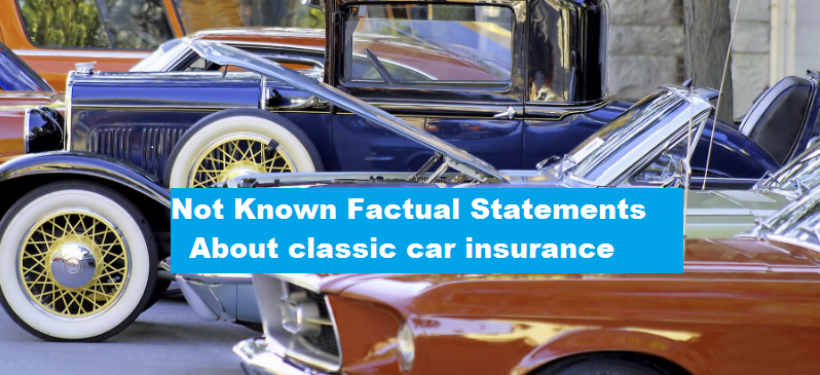 Not Known Factual Statements About classic car insurance
